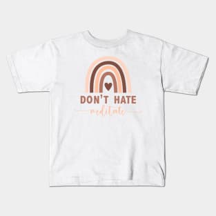 Don't Hate Meditate Kids T-Shirt